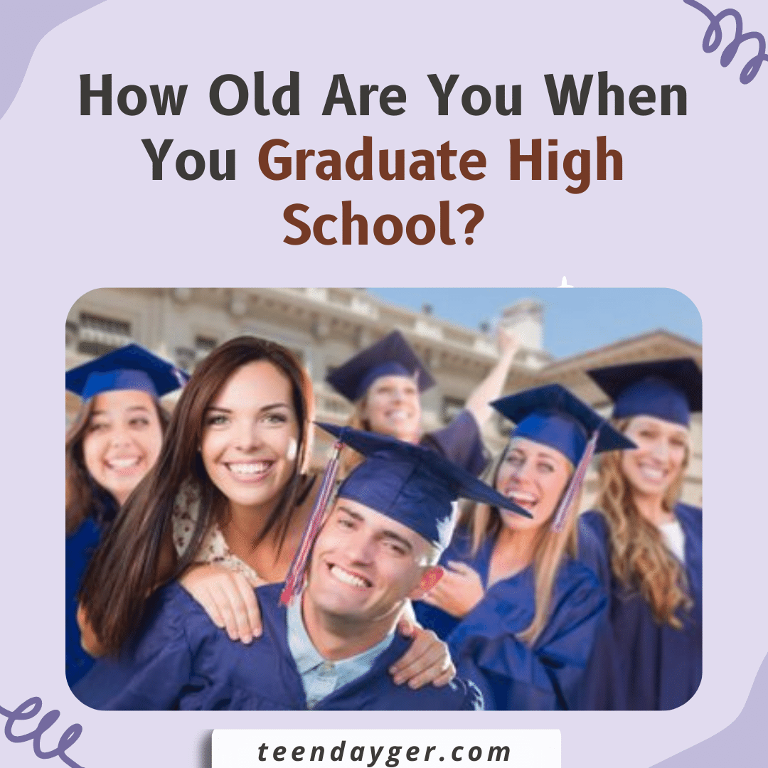 How Old Are You When You Graduate High School